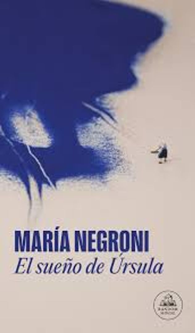 "El sueño de Úrsula", libro de María Negroni.
