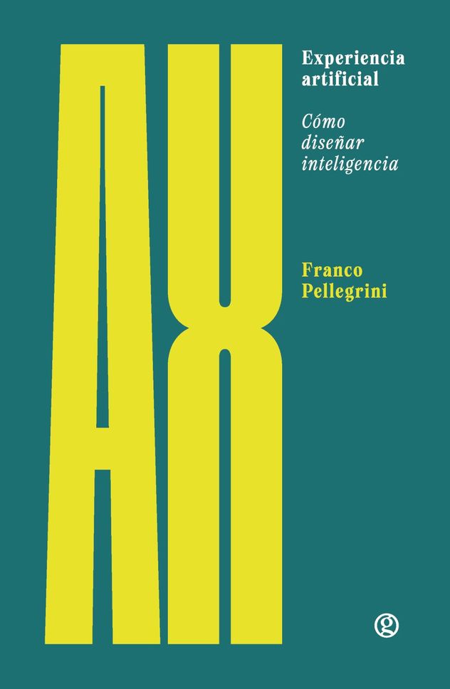 "Experiencia artificial: Cómo diseñar inteligencia", de Franco Pellegrini.