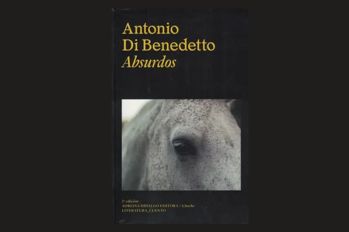 "Absurdos", de Antonio Di Benedetto.