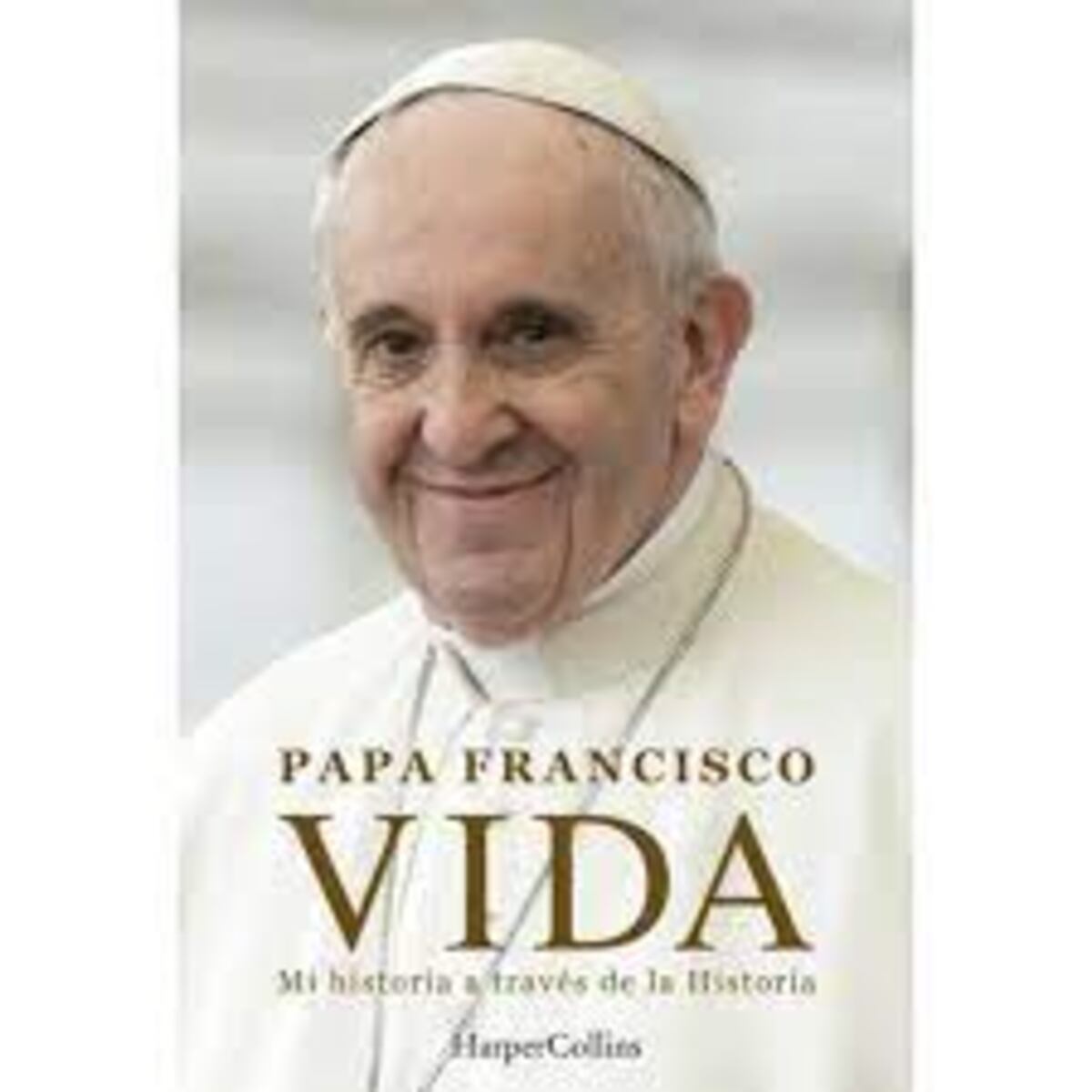 Vida. Mi historia a través de la Historia. Papa Francisco (con la colaboración de Fabio Marchese Ragona). HarperCollins