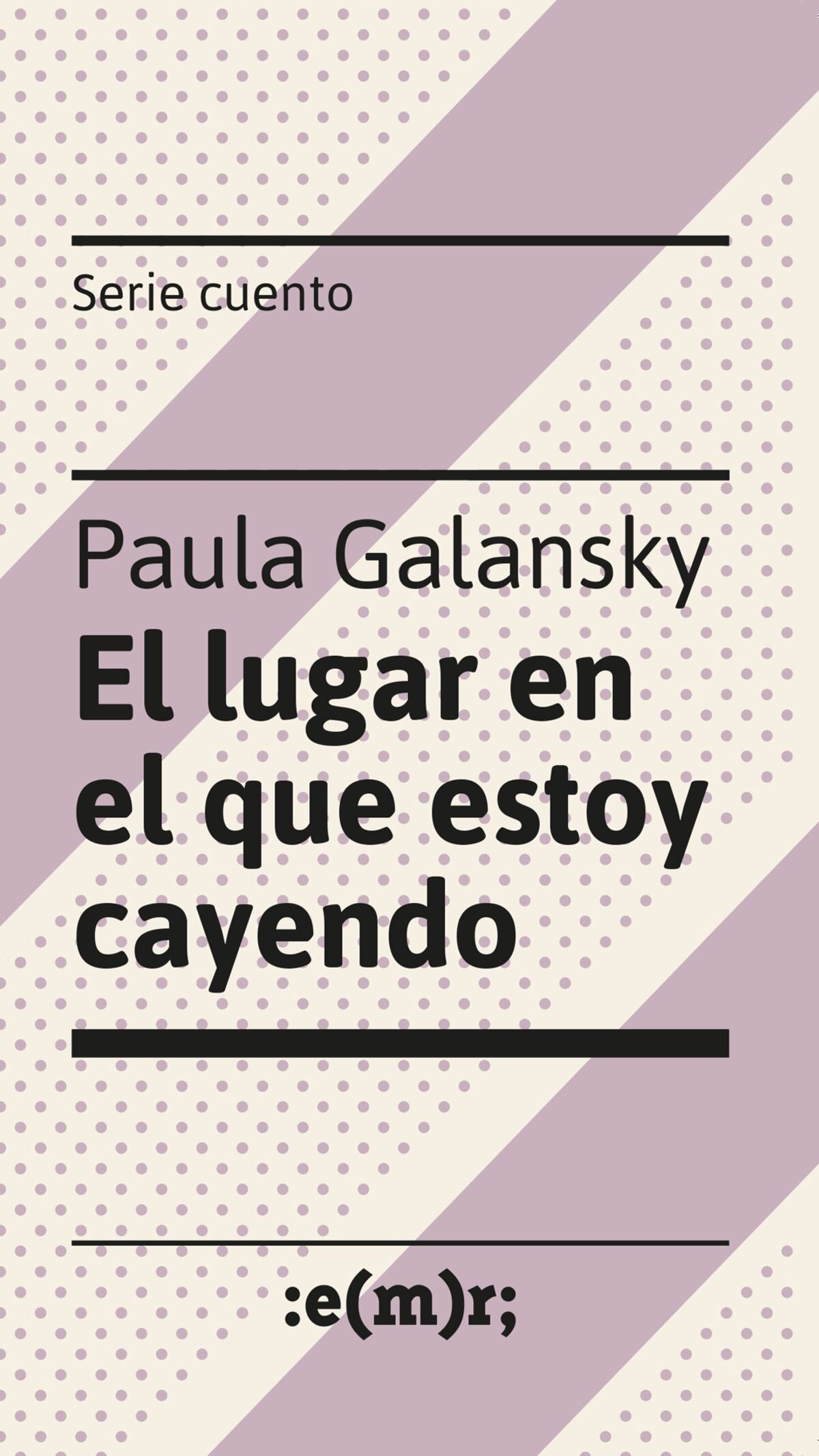 El lugar en el que estoy cayendo. Paula Galansky. Editorial Municipal de Rosario.