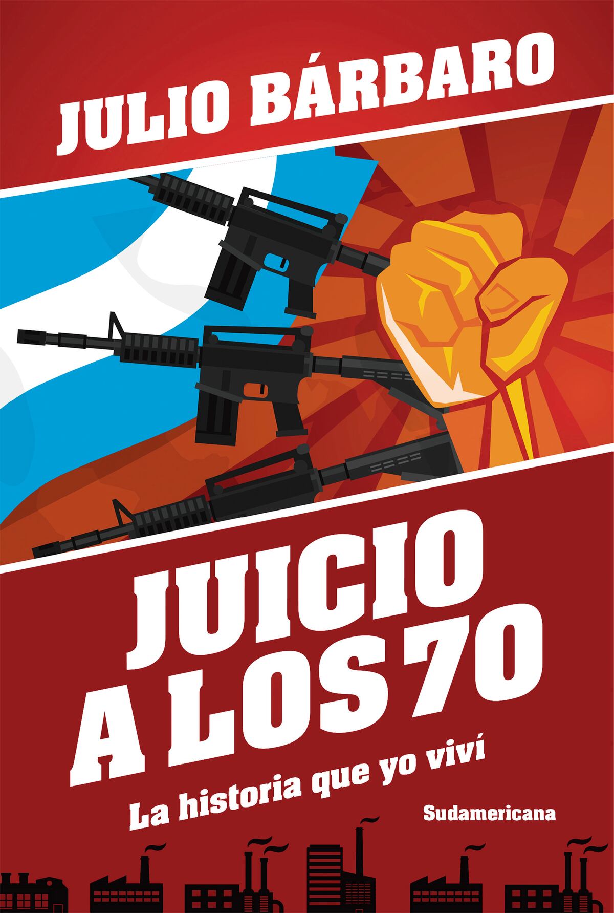 Portada del libro de Julio Bárbaro sobre los 70. Editorial Sudamericana