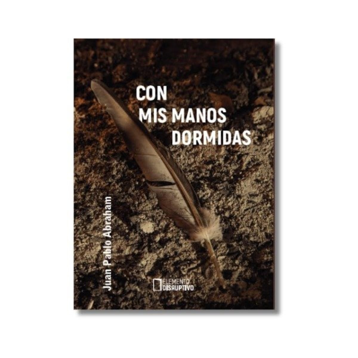 Con mis manos dormidas, libro de poemas de Juan Pablo Abraham.