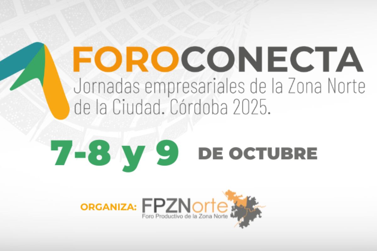 Los días 7, 8 y 9 de octubre será el FOROCONECTA 2025, las Jornadas Empresariales de la Zona Norte de la Ciudad, organizado por el Foro Productivo de la Zona Norte (FPZN).