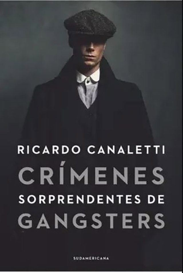 En este libro de reciente aparición, Canaletti indaga en las historias reales de leyendas del hampa: mafiosos que vivieron y murieron bajo sus propias leyes.