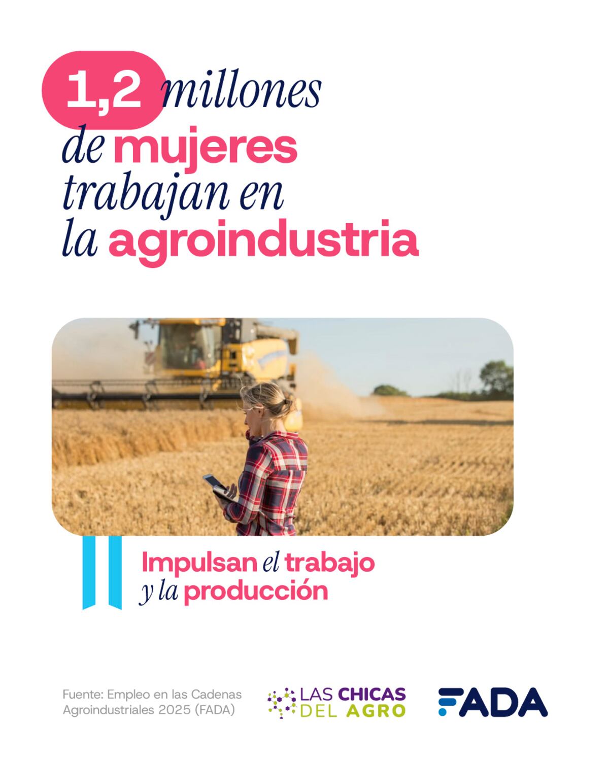 MUJERES RURALES. Más allá de los cambios tecnológicos y
estructurales, las oportunidades para las mujeres siguen ampliándose, consolidando su rol en la transformación y modernización del agro. (Gentileza Fada)