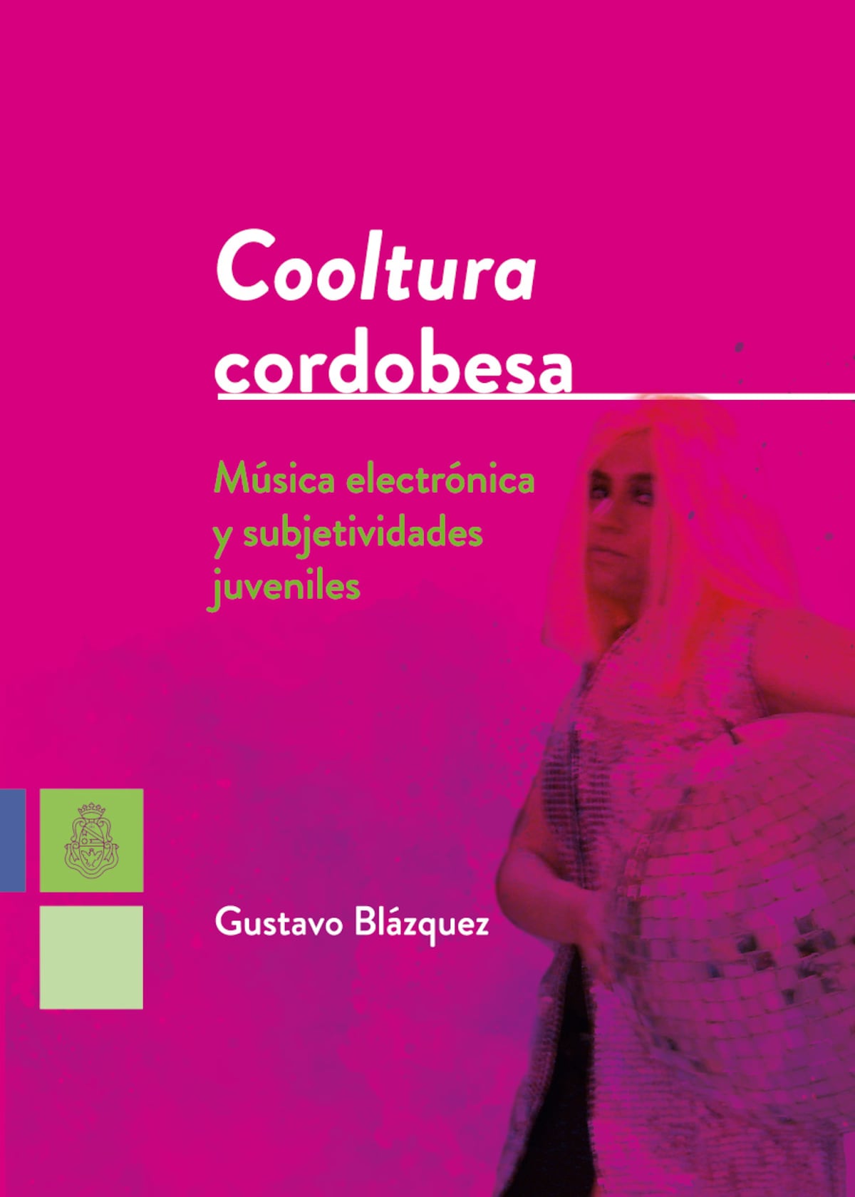 "Cooltura cordobesa" es el nuevo libro de Gustavo Blázquez (Editorial de la UNC)