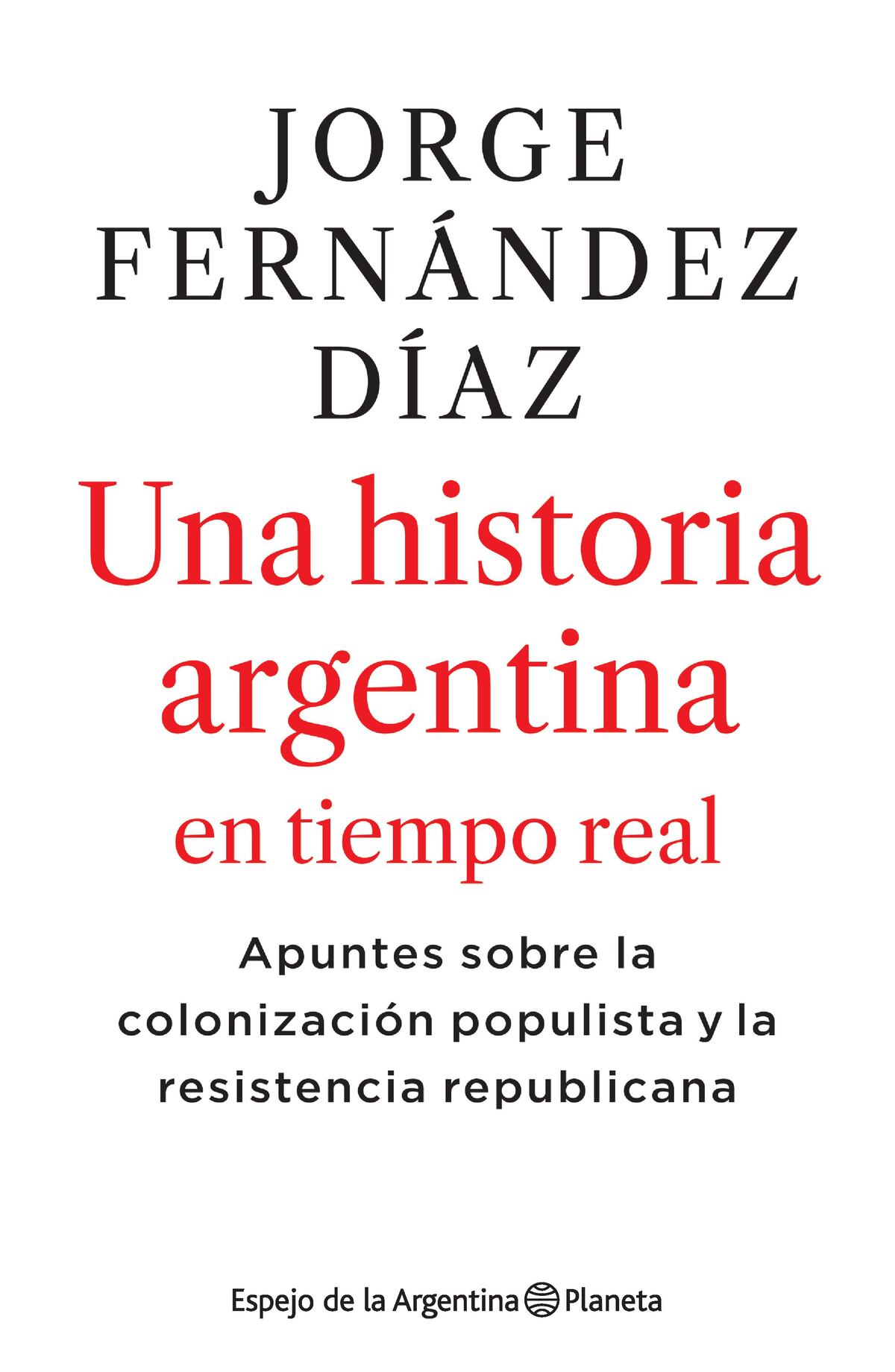 Tapa del libro de Jorge Fernández Díaz "Una historia argentina en tiempo real". (Editorial Planeta)