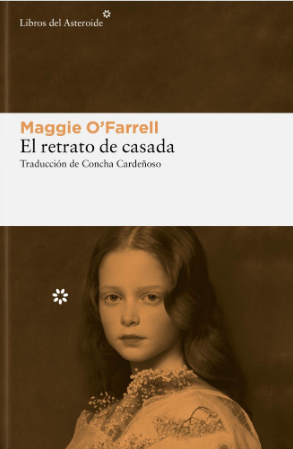 El retrato de casada. De Maggie O’Farrell. Editorial Libros de Asteroide.