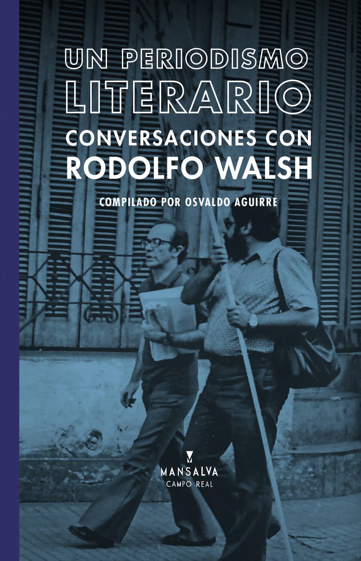 "Un periodismo literario. Conversaciones con Rodolfo Walsh" (editorial Mansalva)
