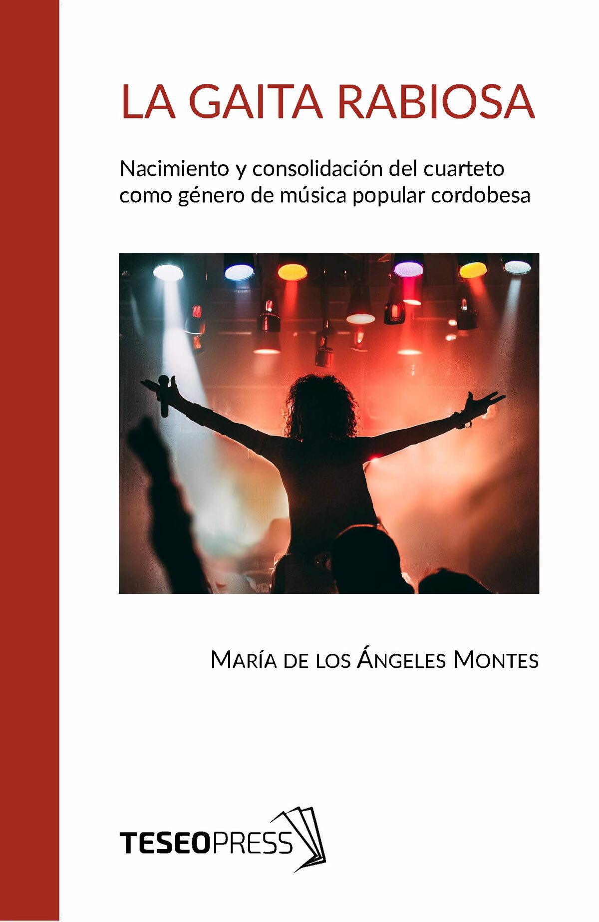 La gaita rabiosa: nacimiento y consolidación del cuarteto como género de música popular cordobesa. De María de los Ángeles Montes.