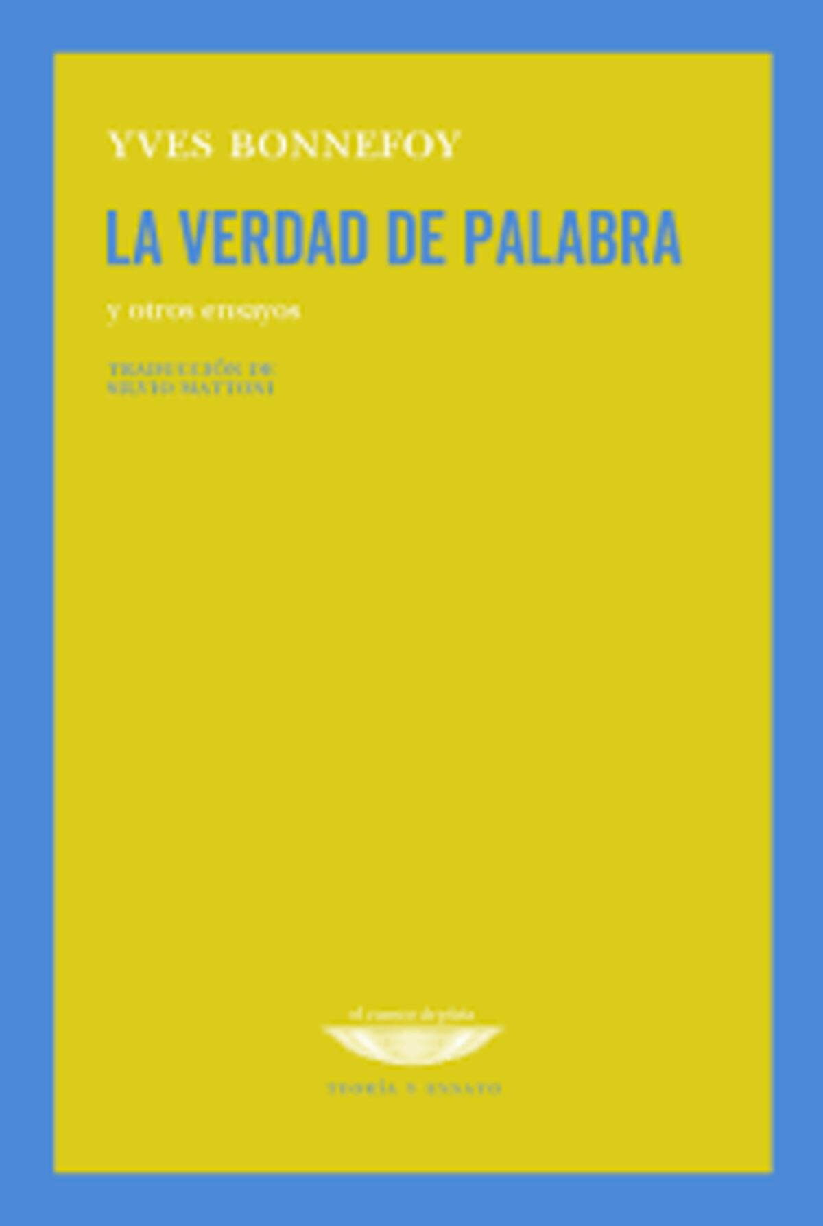 "La verdad de palabra", de Yves Bonnefoy.