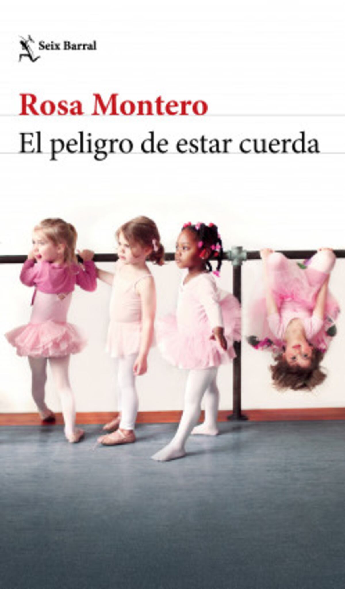 "El peligro de estar cuerda", de Rosa Montero (Editorial Seix Barral)