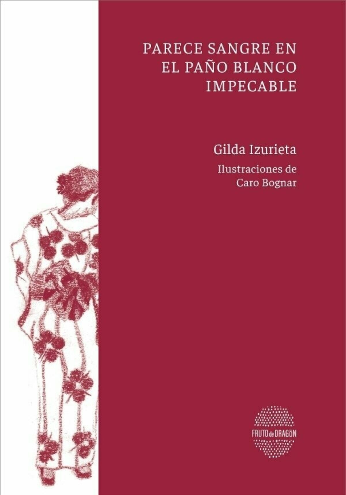 Parece sangre en el paño blanco impecable. De Gilda Izurieta.