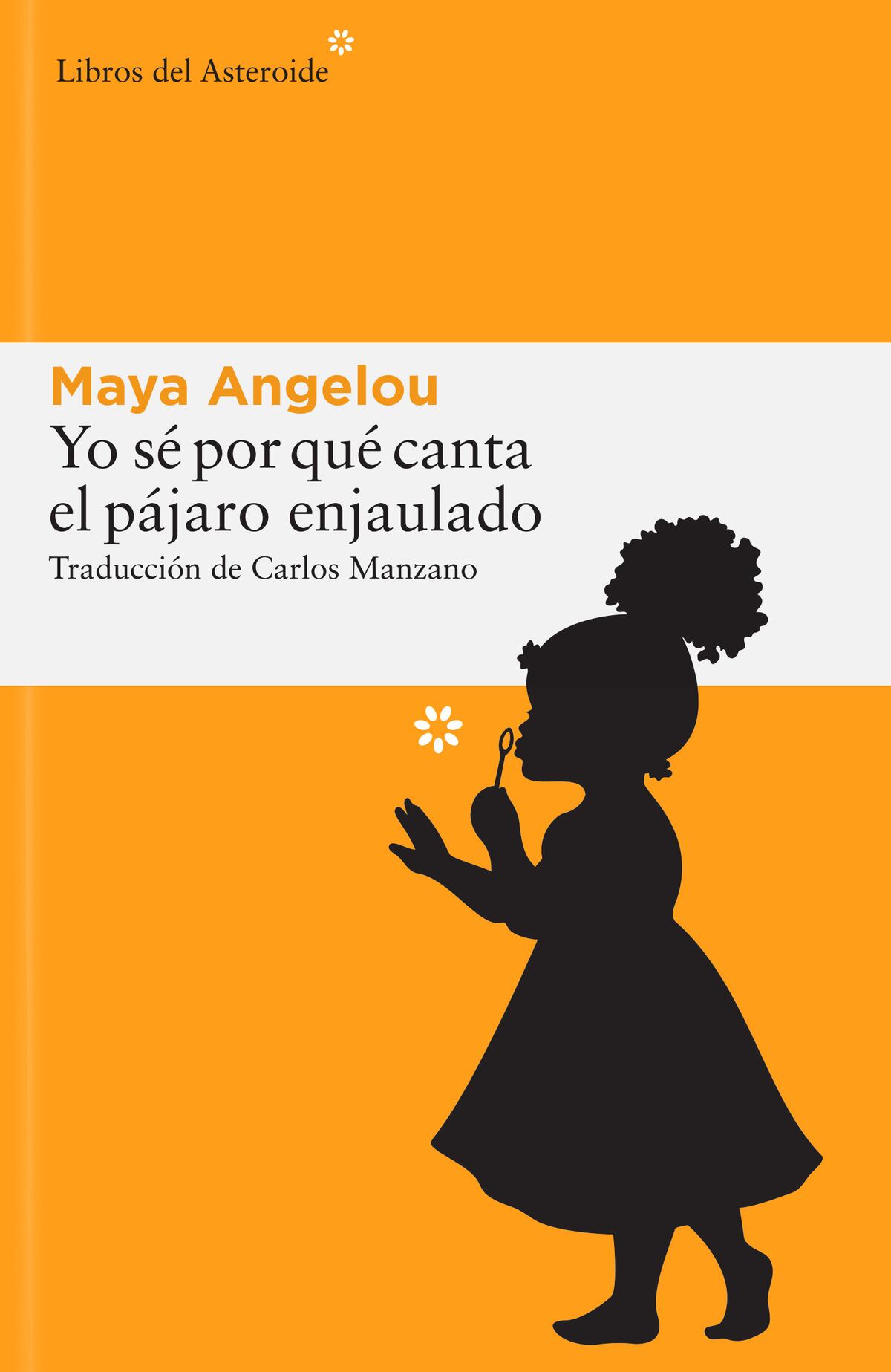 "Yo sé por qué canta el pájaro enjaulado". De Maya Angelou. Editorial Libros del Asteroide.