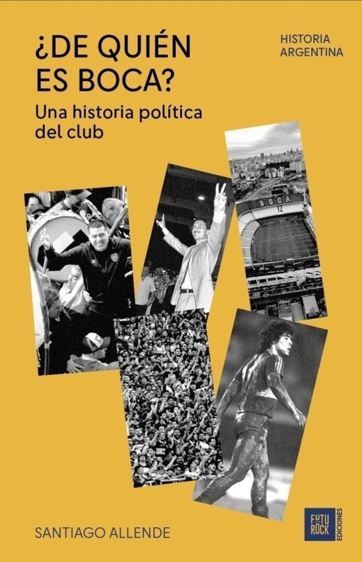 Portada del libro "¿De quién es Boca? de Santiago Allende. Ediciones FutuRock.