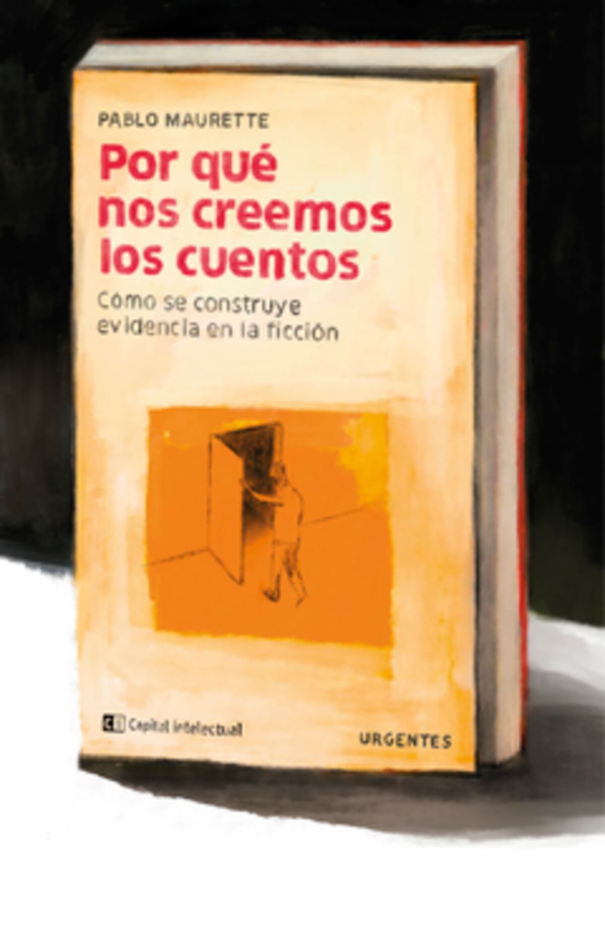 "Por qué nos creemos los cuentos", de Pablo Maurette (Editorial Capital Intelectual)