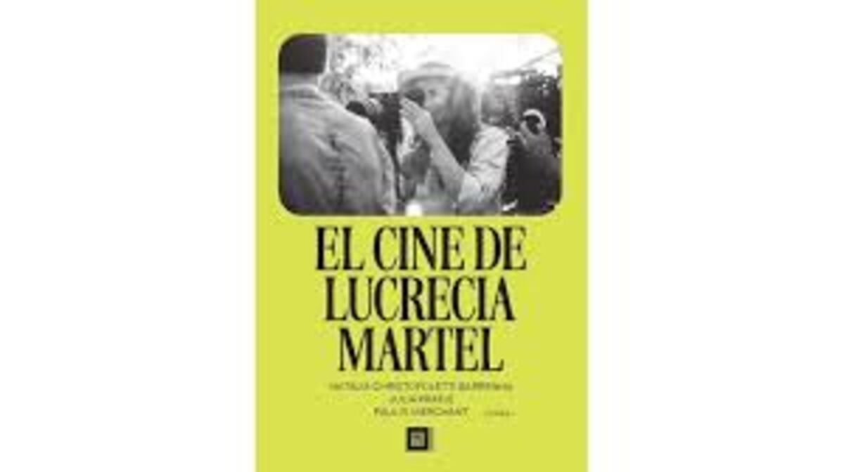 "El cine de Lucrecia Martel", de Natalia Christofoletti Barrenha, Julia Kratje y Paul Merchant.