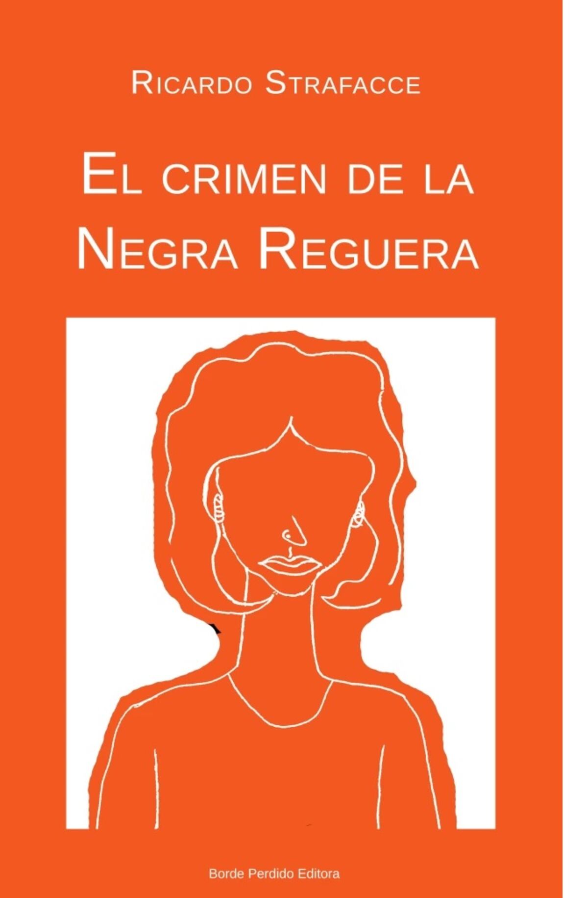 "El crimen de la Negra Reguera", de Ricardo Strafacce. Editorial Borde Perdido.