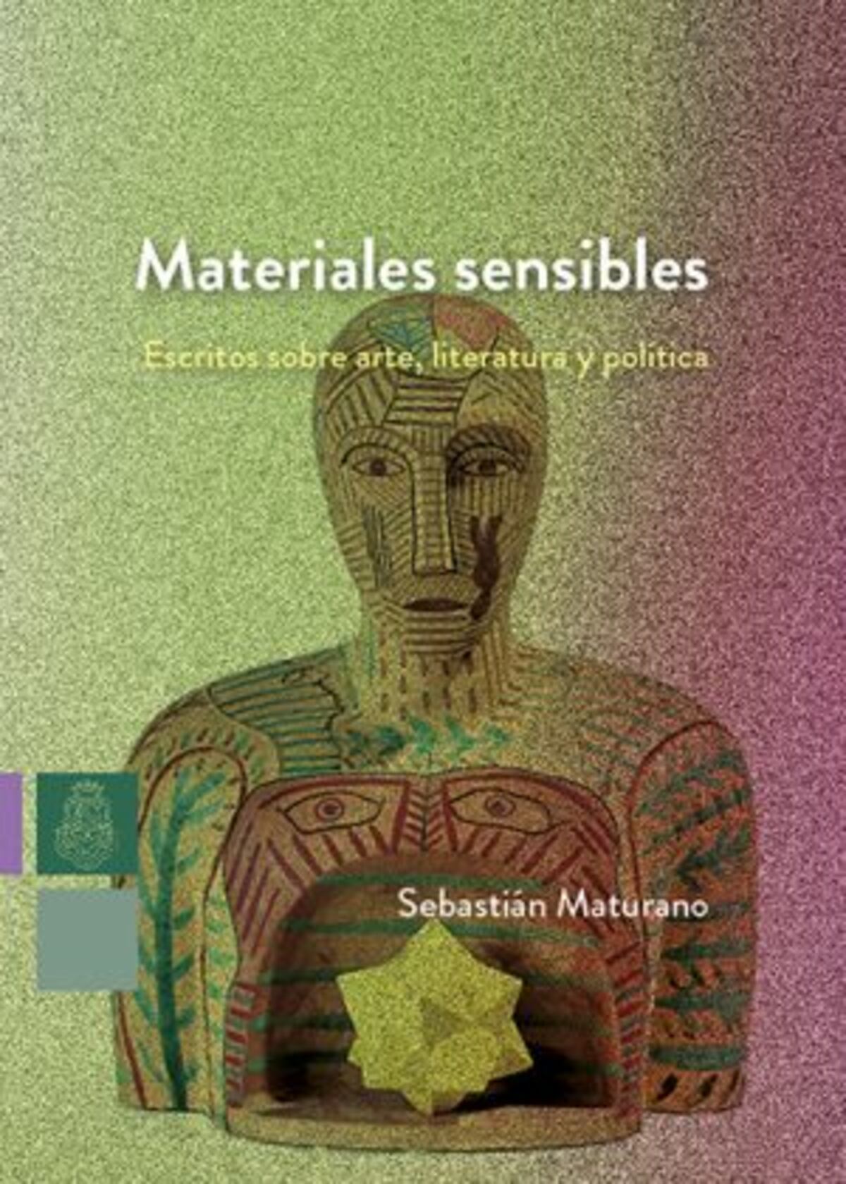 "Materiales sensibles Escritos sobre arte, literatura y política", de Sebastián Maturano.