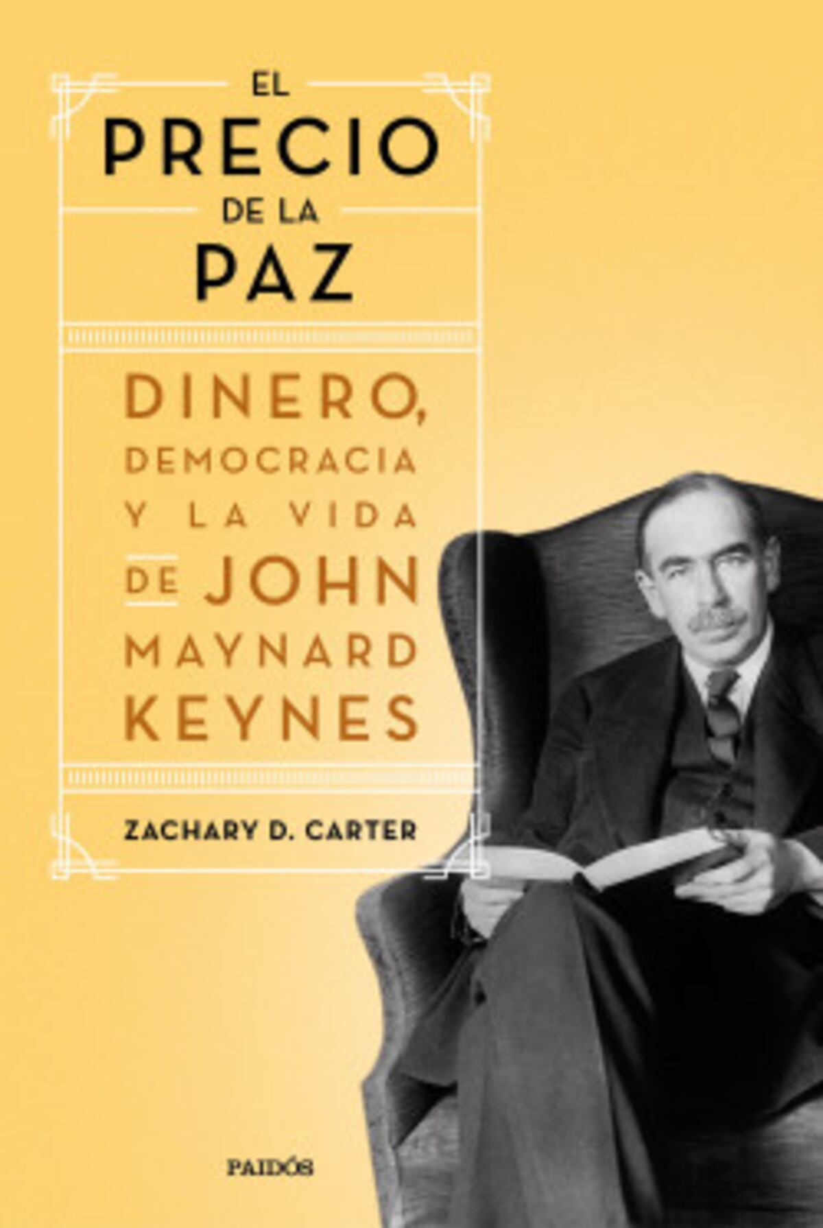 "El precio de la paz. Dinero, democracia y la vida de John Maynard Keynes". De Zachary Carter. (Paidós)