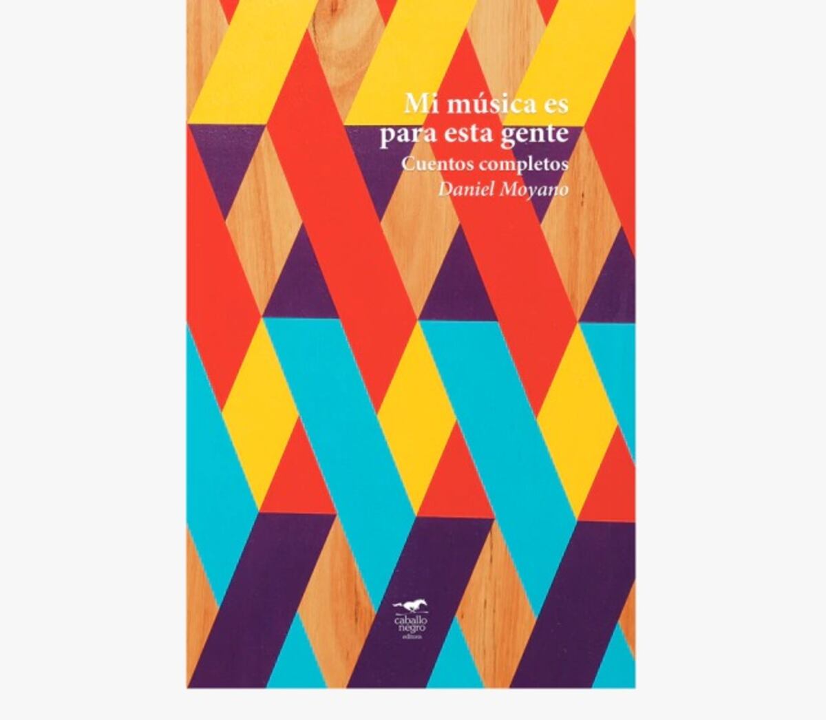 "Mi música es para esta gente", tomo I de la reedición de los "Cuentos completos" de Daniel Moyano, publicado por Caballo Negro Editora.