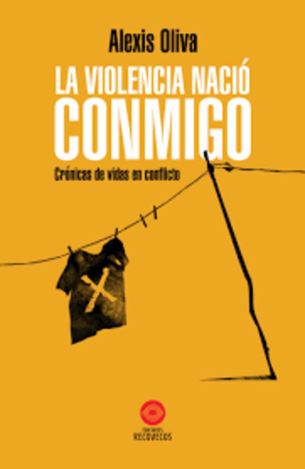 La violencia nació conmigo. De Alexis Oliva. Ediciones Recovecos