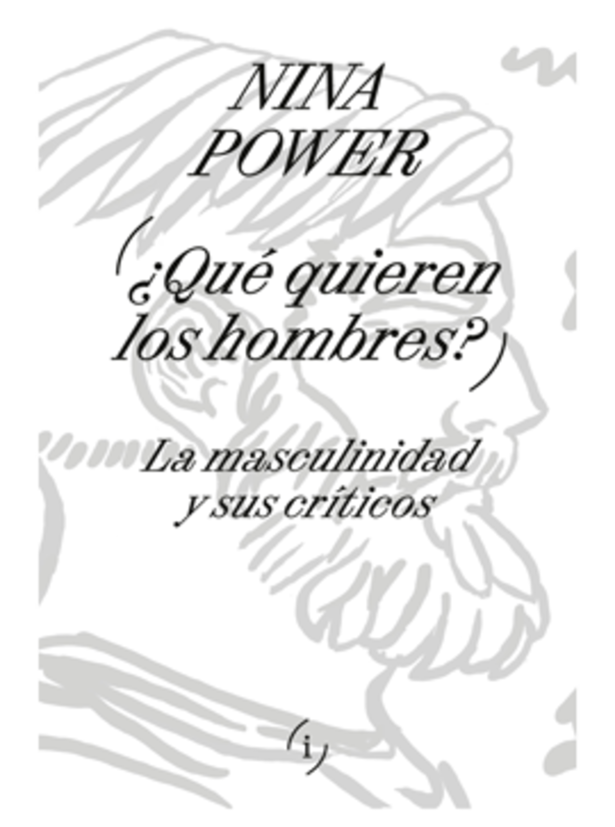 ¿Qué quieren los hombres? La masculinidad y sus críticos. De Nina Power. Adriana Hidalgo editora.