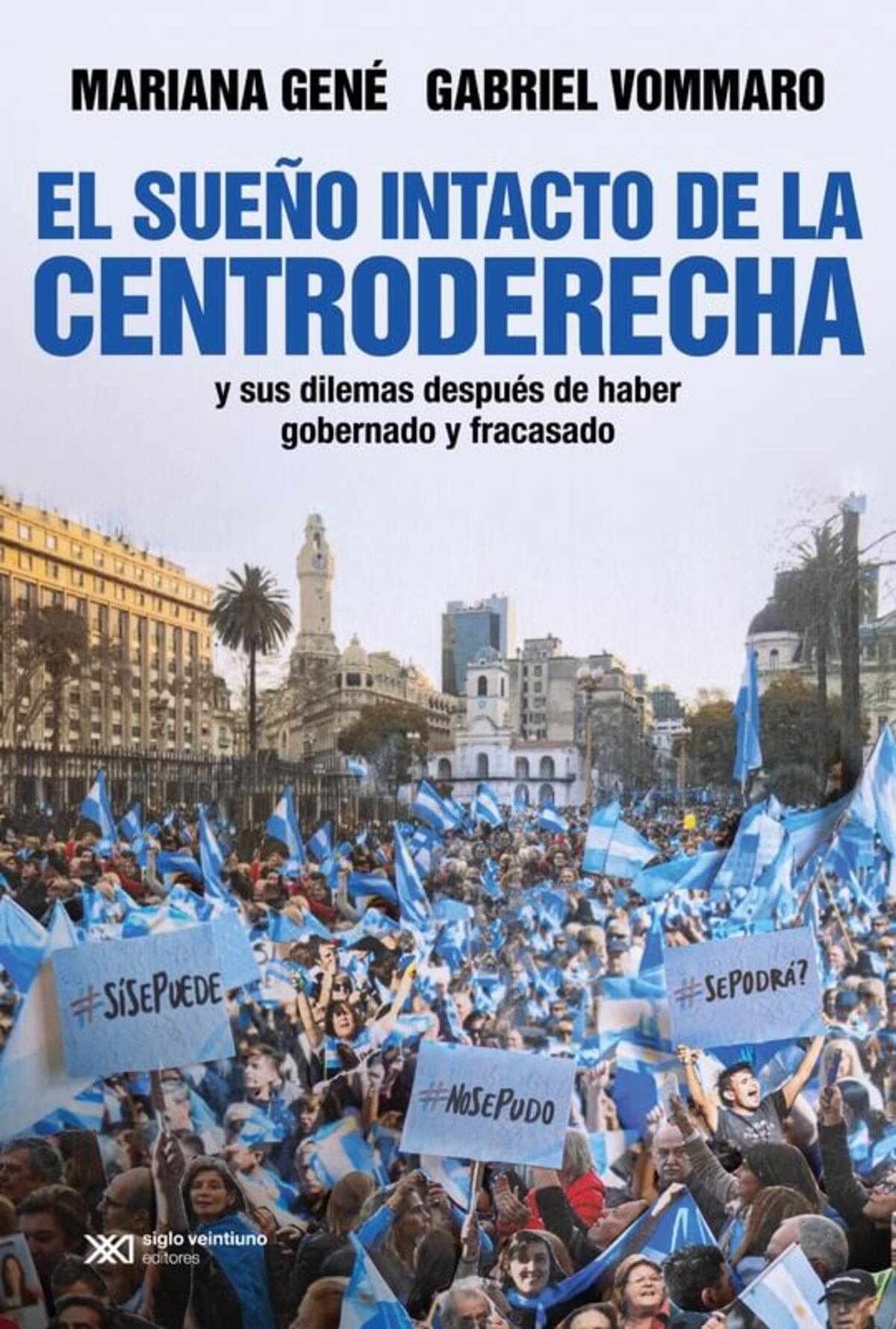 El sueño intacto de la centroderecha. De Mariana Gené y Gabriel Vommaro. Siglo XXI.