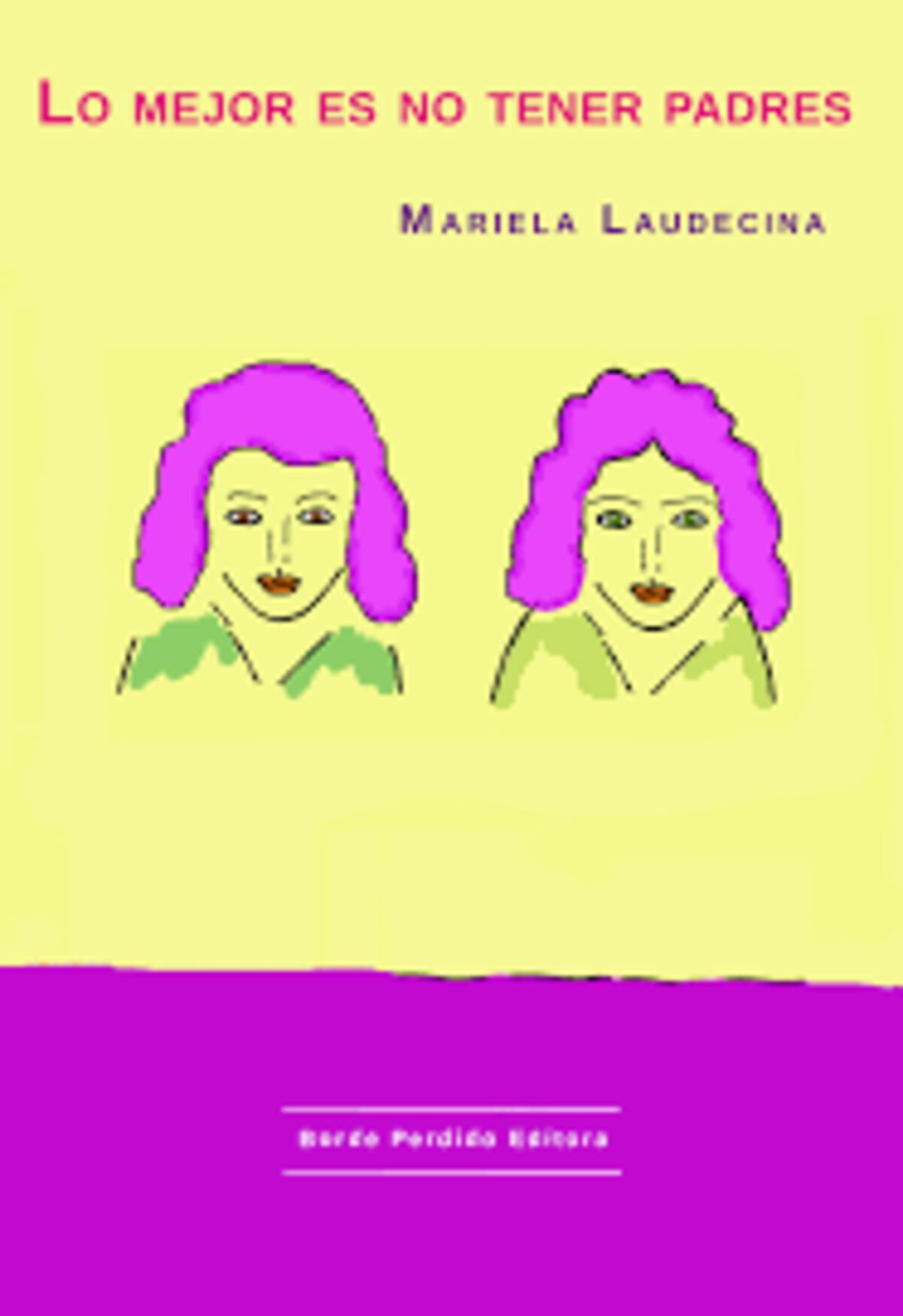 "Lo mejor es no tener padres", libro de Mariela Laudecina (Editorial Borde Perdido)