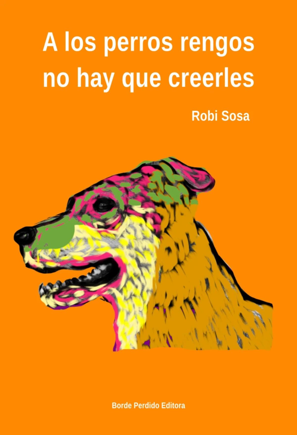 A los perros negros hay que creerles. Robi Rosa. Editorial Borde Perdido.